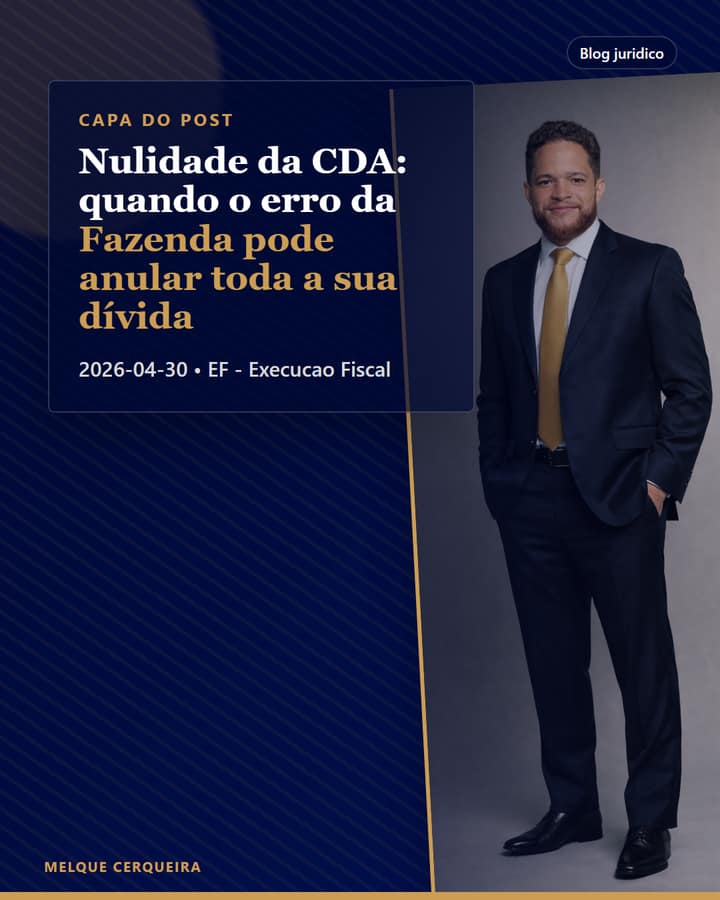 Nulidade da CDA: quando o erro da Fazenda pode anular toda a sua dívida